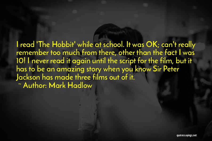 Mark Hadlow Quotes: I Read 'the Hobbit' While At School. It Was Ok; Can't Really Remember Too Much From There, Other Than The