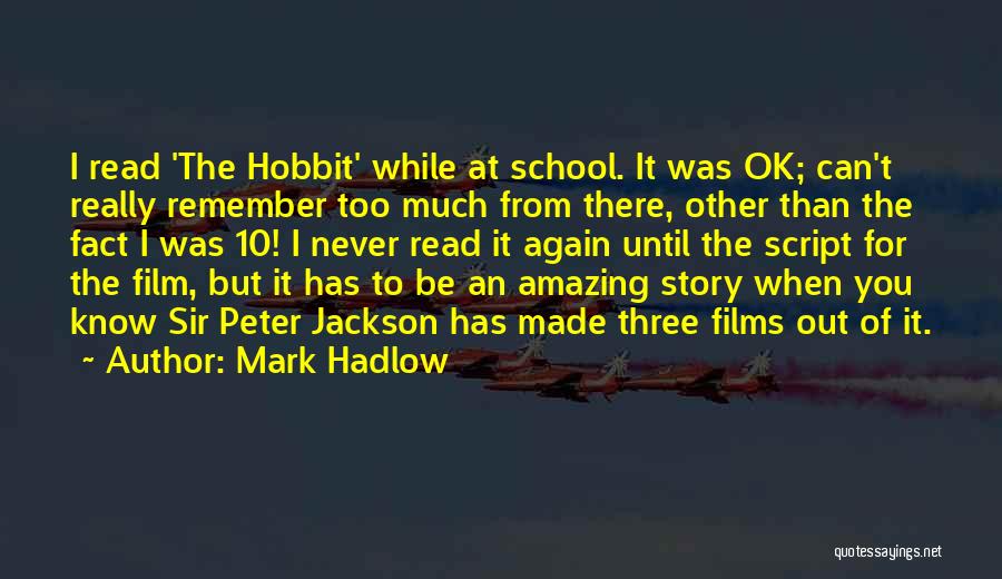 Mark Hadlow Quotes: I Read 'the Hobbit' While At School. It Was Ok; Can't Really Remember Too Much From There, Other Than The