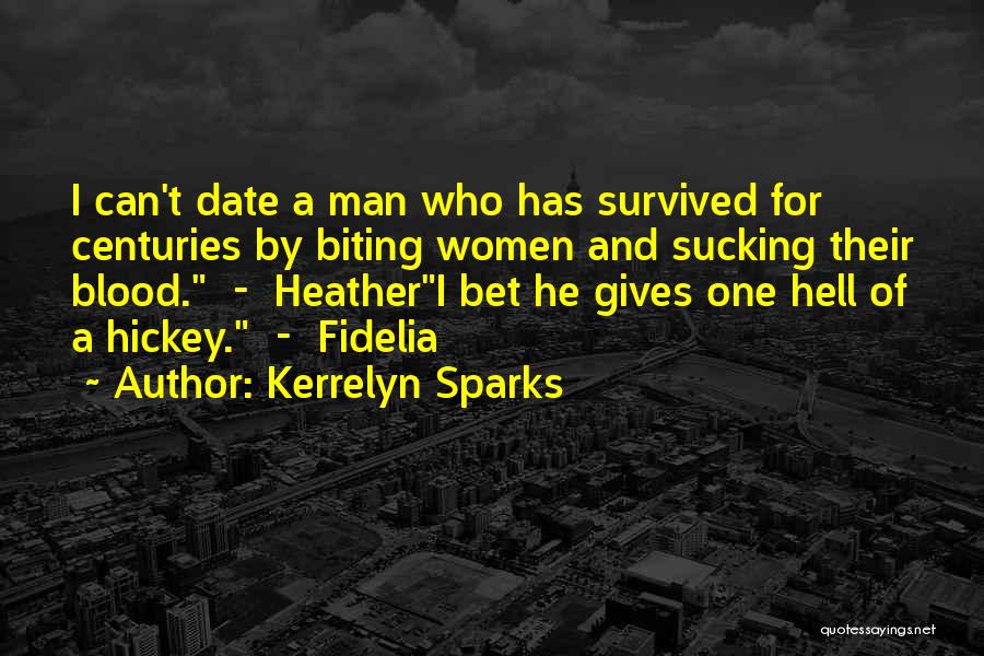 Kerrelyn Sparks Quotes: I Can't Date A Man Who Has Survived For Centuries By Biting Women And Sucking Their Blood. - Heatheri Bet