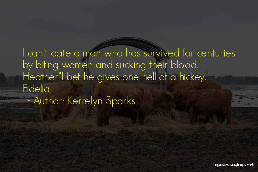 Kerrelyn Sparks Quotes: I Can't Date A Man Who Has Survived For Centuries By Biting Women And Sucking Their Blood. - Heatheri Bet