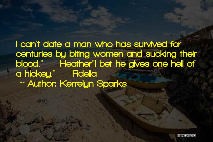 Kerrelyn Sparks Quotes: I Can't Date A Man Who Has Survived For Centuries By Biting Women And Sucking Their Blood. - Heatheri Bet