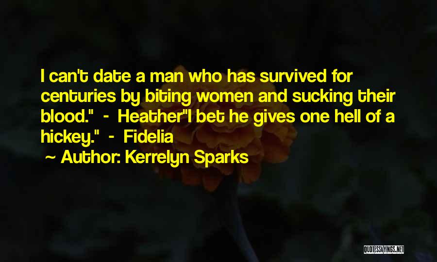 Kerrelyn Sparks Quotes: I Can't Date A Man Who Has Survived For Centuries By Biting Women And Sucking Their Blood. - Heatheri Bet