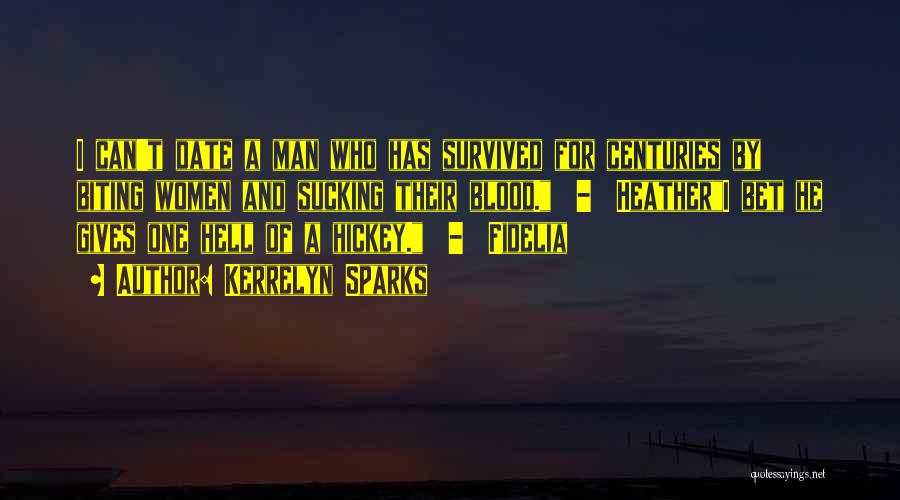 Kerrelyn Sparks Quotes: I Can't Date A Man Who Has Survived For Centuries By Biting Women And Sucking Their Blood. - Heatheri Bet