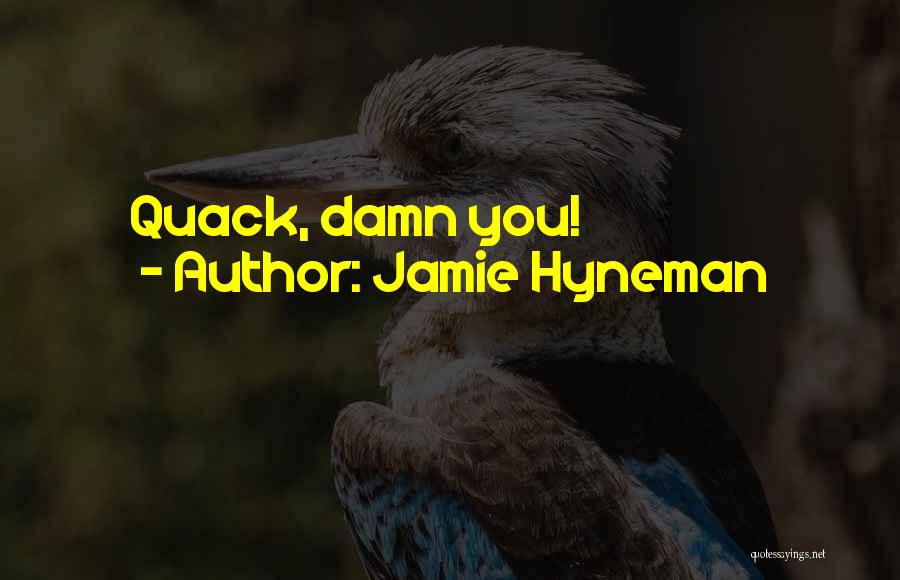 Jamie Hyneman Quotes: Quack, Damn You!