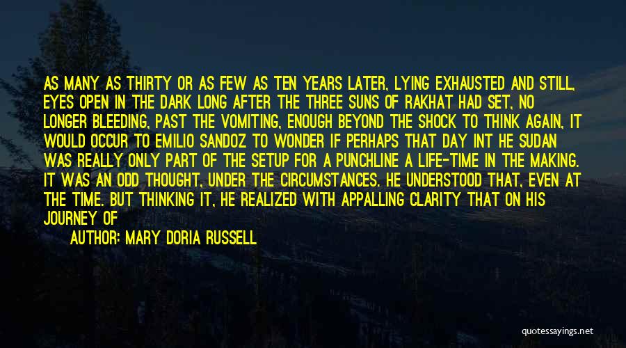 Mary Doria Russell Quotes: As Many As Thirty Or As Few As Ten Years Later, Lying Exhausted And Still, Eyes Open In The Dark