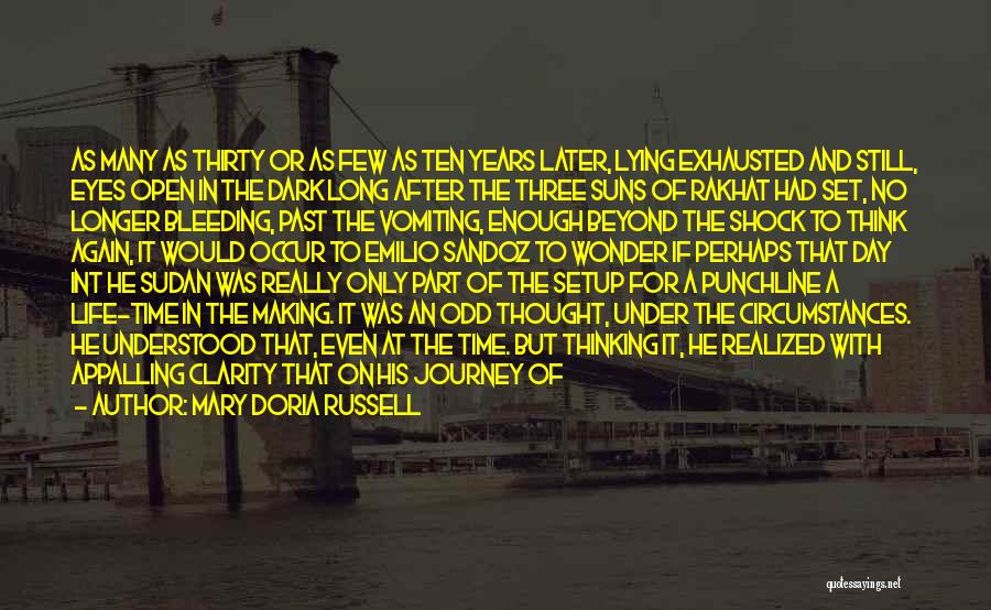 Mary Doria Russell Quotes: As Many As Thirty Or As Few As Ten Years Later, Lying Exhausted And Still, Eyes Open In The Dark
