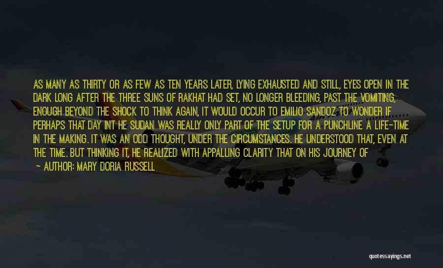 Mary Doria Russell Quotes: As Many As Thirty Or As Few As Ten Years Later, Lying Exhausted And Still, Eyes Open In The Dark