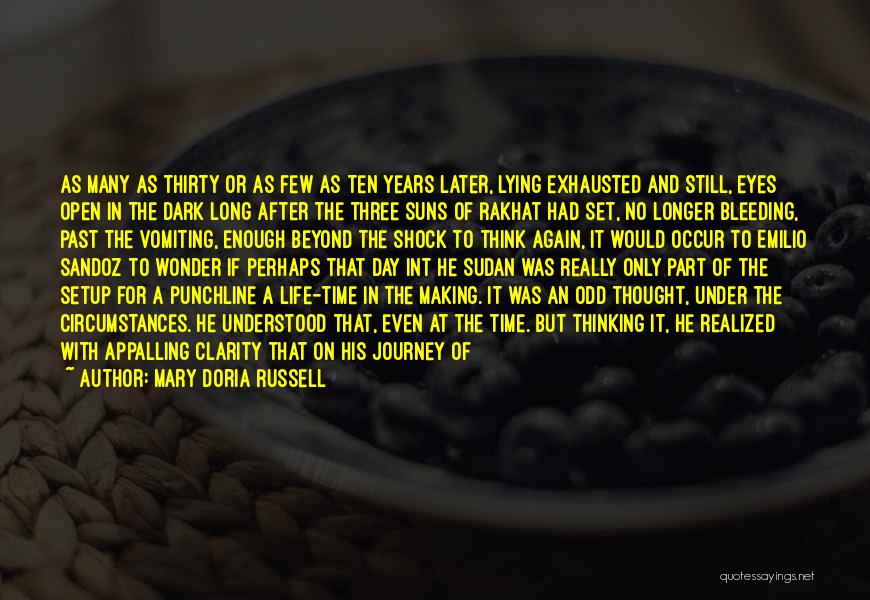 Mary Doria Russell Quotes: As Many As Thirty Or As Few As Ten Years Later, Lying Exhausted And Still, Eyes Open In The Dark