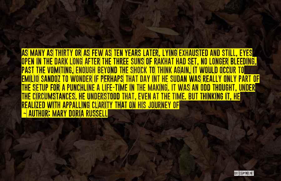 Mary Doria Russell Quotes: As Many As Thirty Or As Few As Ten Years Later, Lying Exhausted And Still, Eyes Open In The Dark