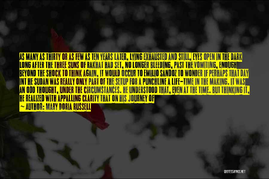 Mary Doria Russell Quotes: As Many As Thirty Or As Few As Ten Years Later, Lying Exhausted And Still, Eyes Open In The Dark