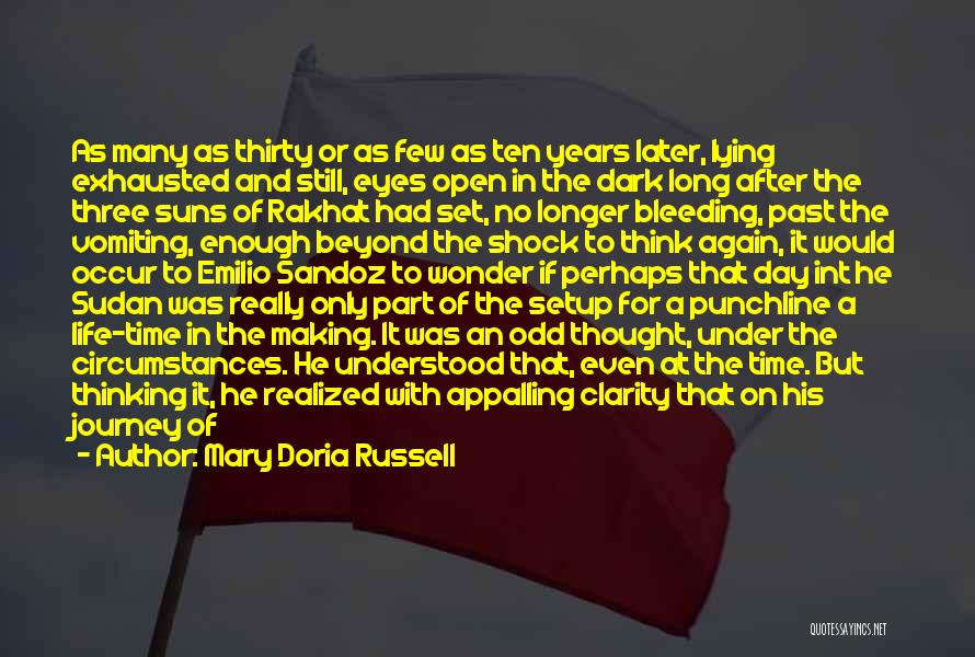 Mary Doria Russell Quotes: As Many As Thirty Or As Few As Ten Years Later, Lying Exhausted And Still, Eyes Open In The Dark