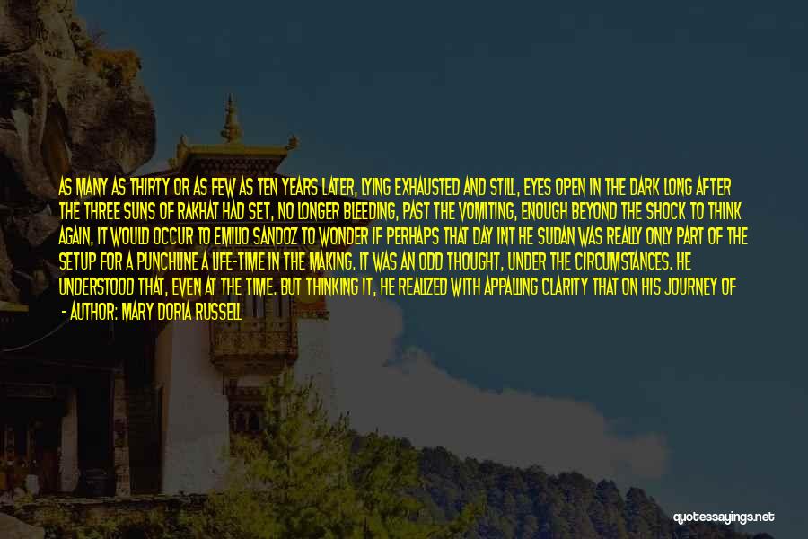 Mary Doria Russell Quotes: As Many As Thirty Or As Few As Ten Years Later, Lying Exhausted And Still, Eyes Open In The Dark