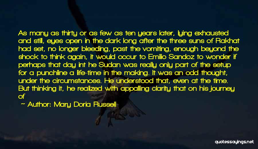 Mary Doria Russell Quotes: As Many As Thirty Or As Few As Ten Years Later, Lying Exhausted And Still, Eyes Open In The Dark