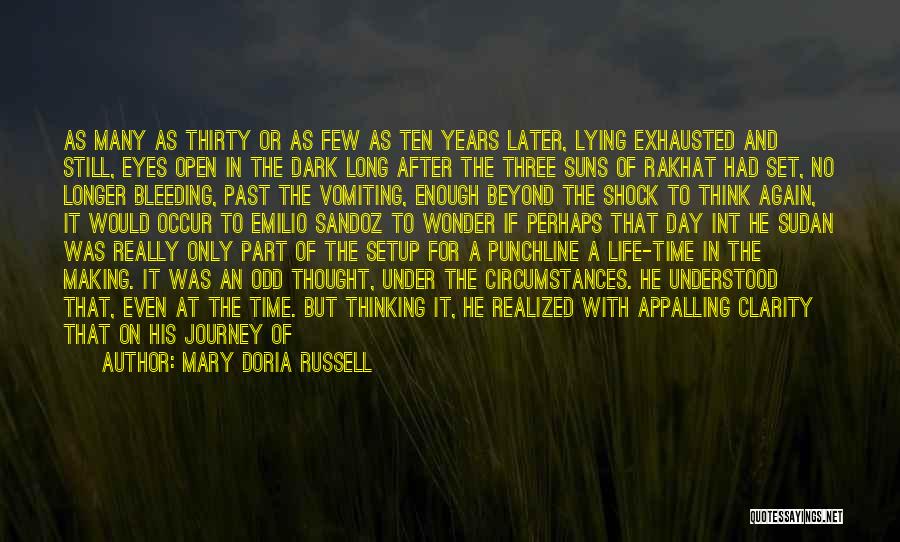 Mary Doria Russell Quotes: As Many As Thirty Or As Few As Ten Years Later, Lying Exhausted And Still, Eyes Open In The Dark