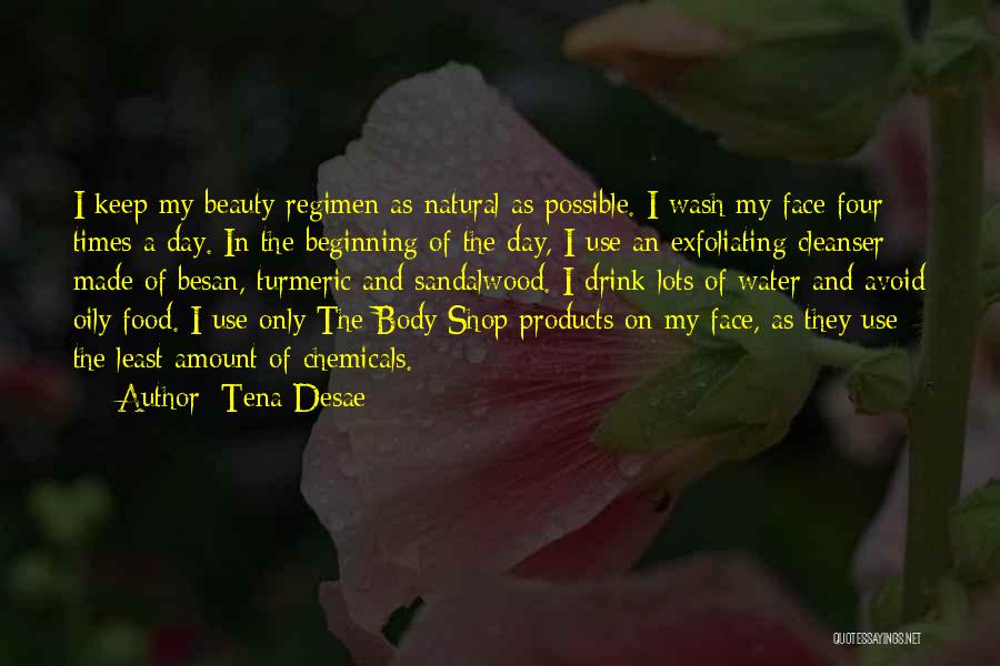Tena Desae Quotes: I Keep My Beauty Regimen As Natural As Possible. I Wash My Face Four Times A Day. In The Beginning