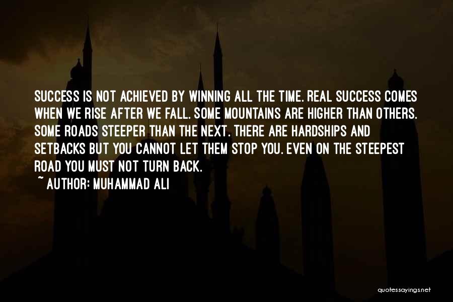 Muhammad Ali Quotes: Success Is Not Achieved By Winning All The Time. Real Success Comes When We Rise After We Fall. Some Mountains