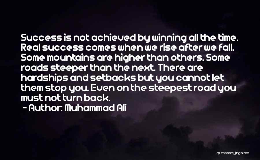 Muhammad Ali Quotes: Success Is Not Achieved By Winning All The Time. Real Success Comes When We Rise After We Fall. Some Mountains