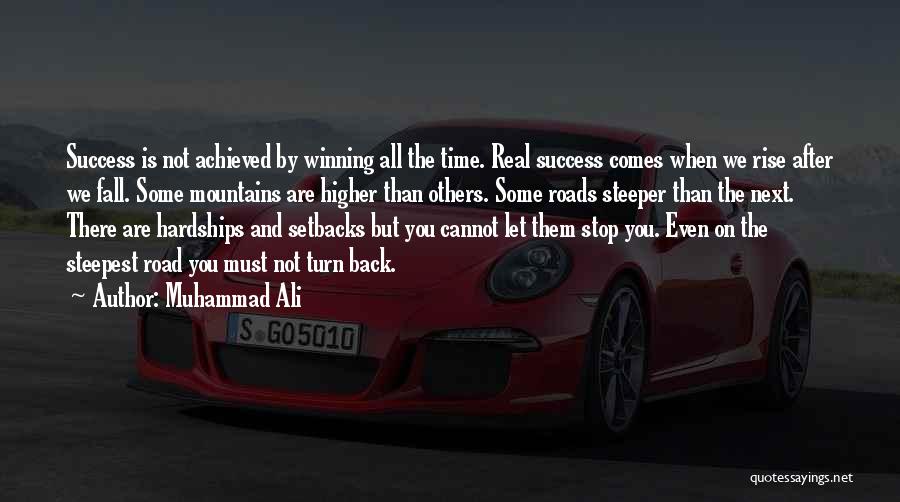 Muhammad Ali Quotes: Success Is Not Achieved By Winning All The Time. Real Success Comes When We Rise After We Fall. Some Mountains