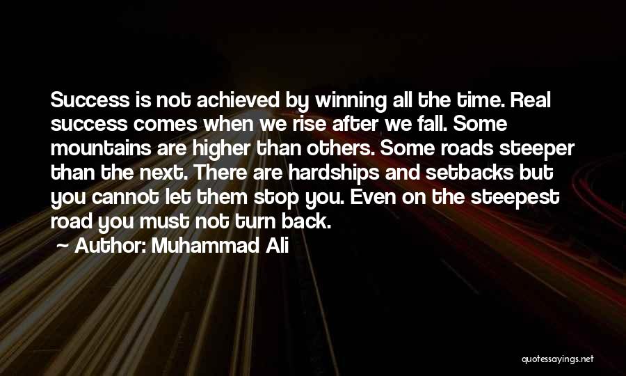 Muhammad Ali Quotes: Success Is Not Achieved By Winning All The Time. Real Success Comes When We Rise After We Fall. Some Mountains