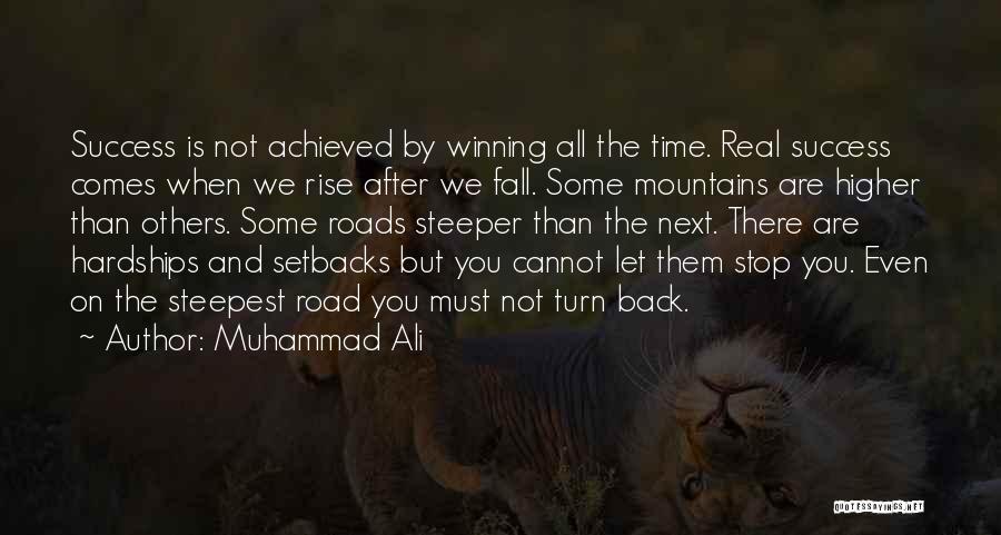 Muhammad Ali Quotes: Success Is Not Achieved By Winning All The Time. Real Success Comes When We Rise After We Fall. Some Mountains