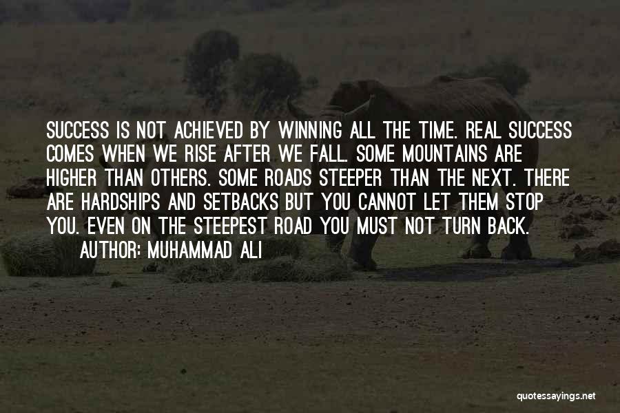 Muhammad Ali Quotes: Success Is Not Achieved By Winning All The Time. Real Success Comes When We Rise After We Fall. Some Mountains