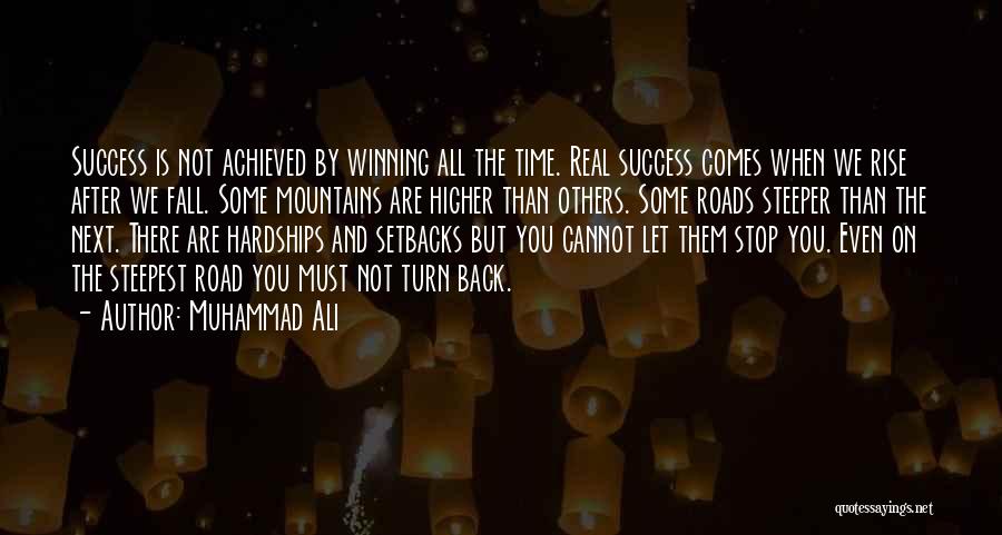 Muhammad Ali Quotes: Success Is Not Achieved By Winning All The Time. Real Success Comes When We Rise After We Fall. Some Mountains