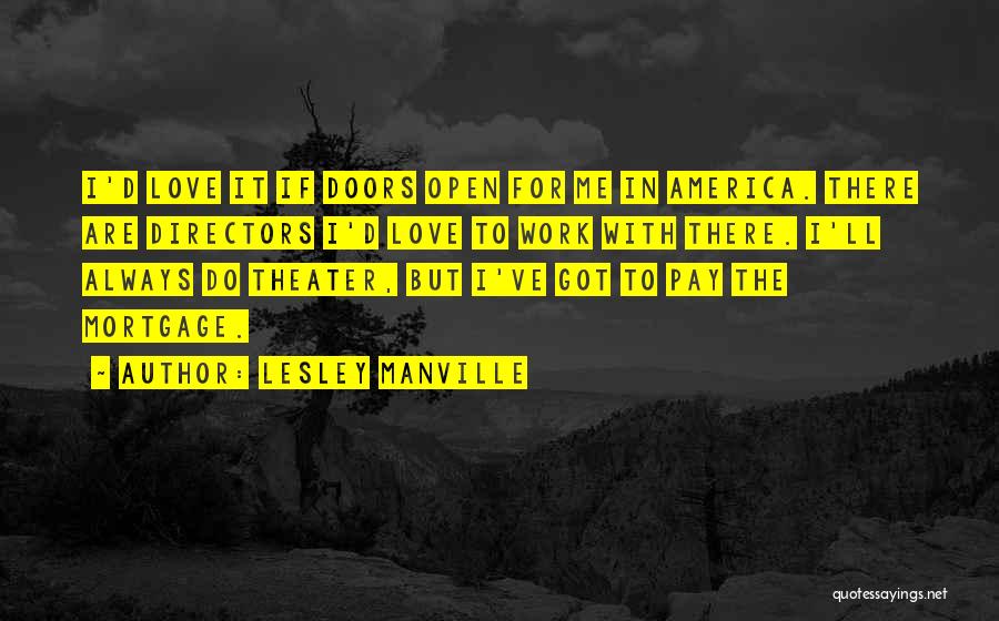 Lesley Manville Quotes: I'd Love It If Doors Open For Me In America. There Are Directors I'd Love To Work With There. I'll