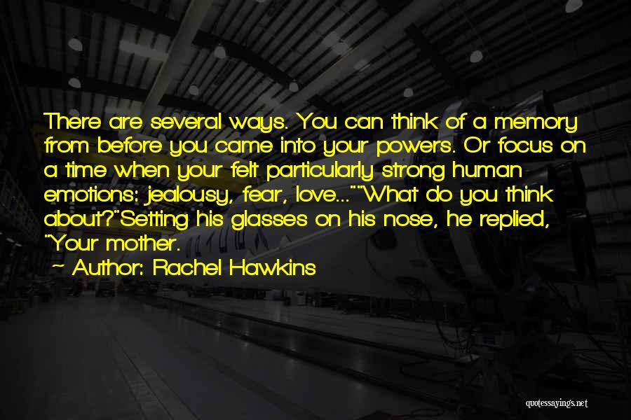 Rachel Hawkins Quotes: There Are Several Ways. You Can Think Of A Memory From Before You Came Into Your Powers. Or Focus On