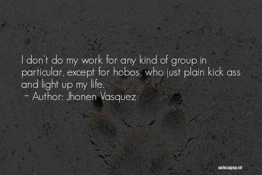 Jhonen Vasquez Quotes: I Don't Do My Work For Any Kind Of Group In Particular, Except For Hobos, Who Just Plain Kick Ass