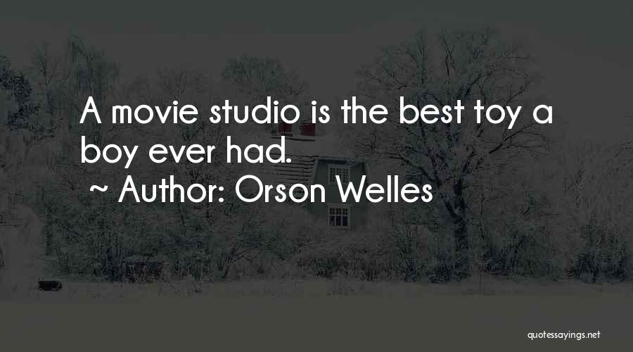 Orson Welles Quotes: A Movie Studio Is The Best Toy A Boy Ever Had.