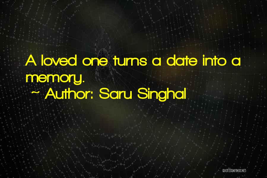 Saru Singhal Quotes: A Loved One Turns A Date Into A Memory.