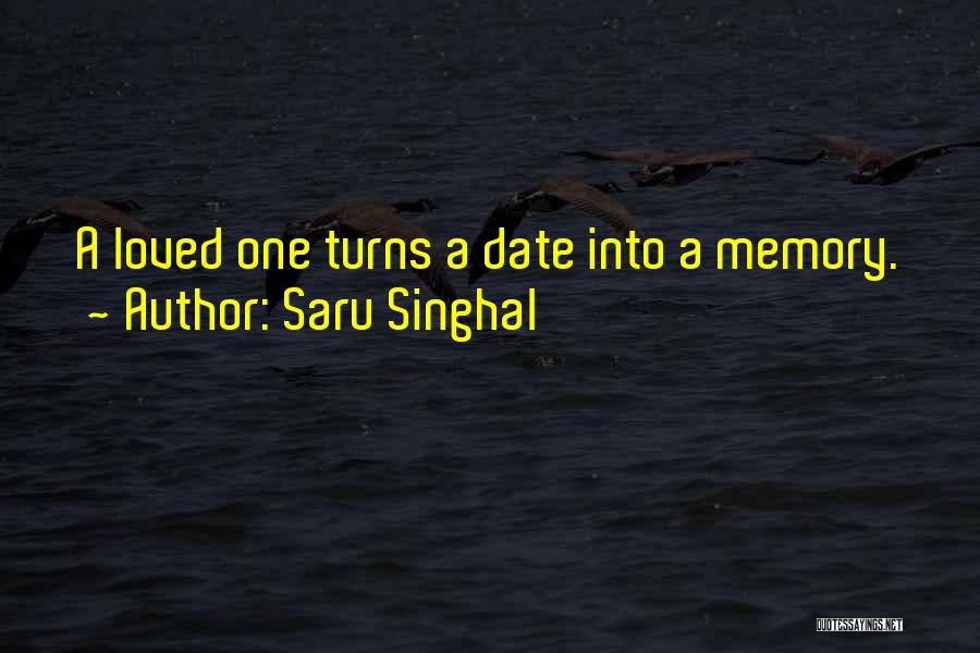 Saru Singhal Quotes: A Loved One Turns A Date Into A Memory.