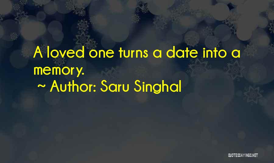 Saru Singhal Quotes: A Loved One Turns A Date Into A Memory.