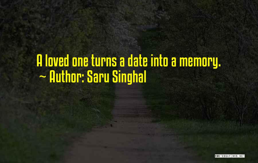 Saru Singhal Quotes: A Loved One Turns A Date Into A Memory.