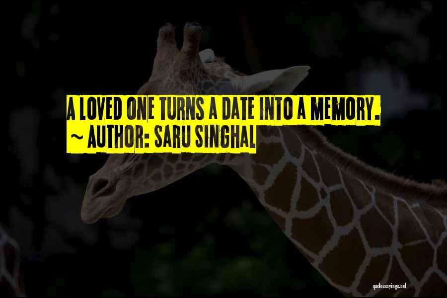 Saru Singhal Quotes: A Loved One Turns A Date Into A Memory.