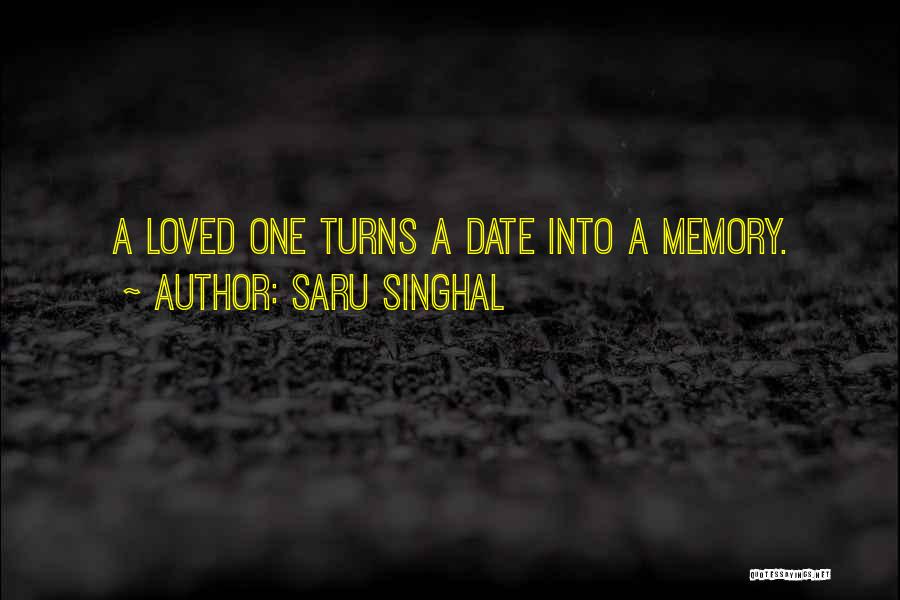 Saru Singhal Quotes: A Loved One Turns A Date Into A Memory.