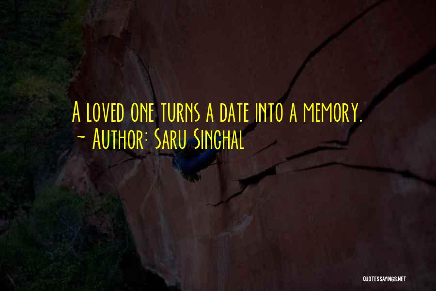 Saru Singhal Quotes: A Loved One Turns A Date Into A Memory.