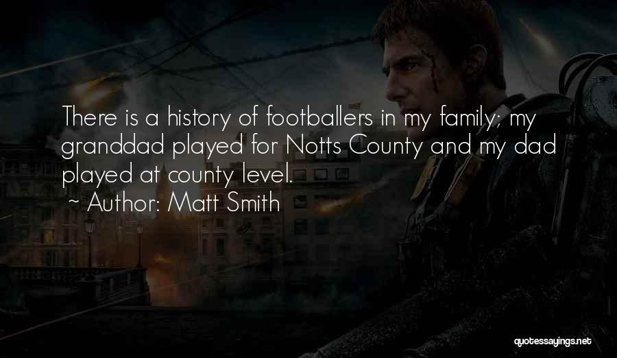 Matt Smith Quotes: There Is A History Of Footballers In My Family; My Granddad Played For Notts County And My Dad Played At