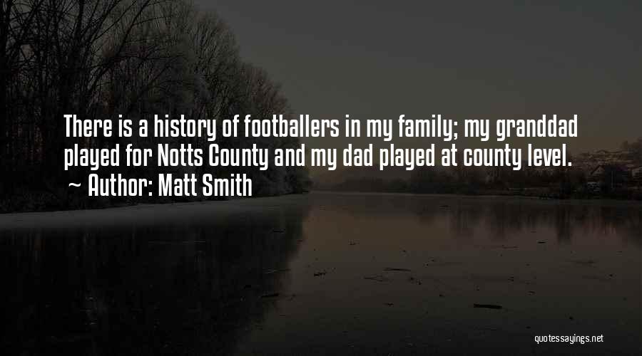 Matt Smith Quotes: There Is A History Of Footballers In My Family; My Granddad Played For Notts County And My Dad Played At
