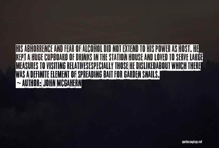 John McGahern Quotes: His Abhorrence And Fear Of Alcohol Did Not Extend To His Power As Host. He Kept A Huge Cupboard Of