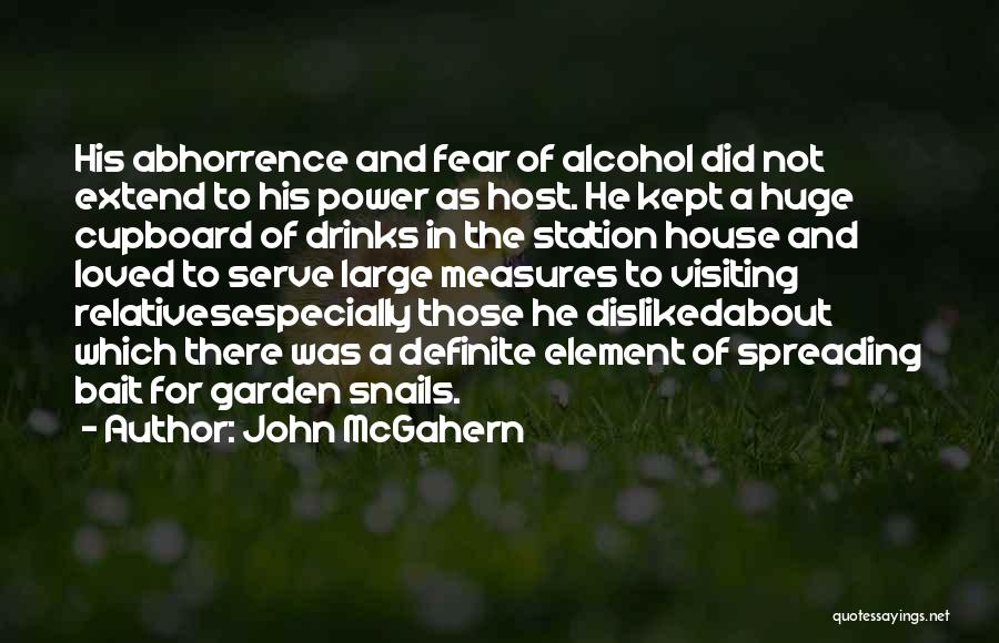 John McGahern Quotes: His Abhorrence And Fear Of Alcohol Did Not Extend To His Power As Host. He Kept A Huge Cupboard Of