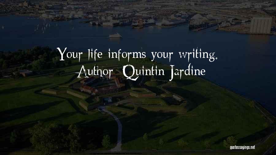 Quintin Jardine Quotes: Your Life Informs Your Writing.