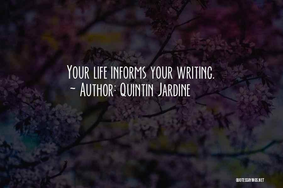 Quintin Jardine Quotes: Your Life Informs Your Writing.