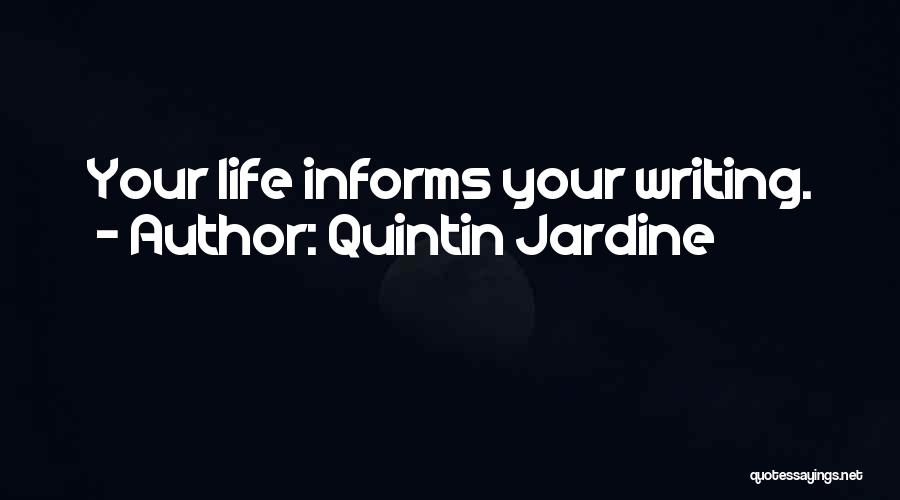Quintin Jardine Quotes: Your Life Informs Your Writing.
