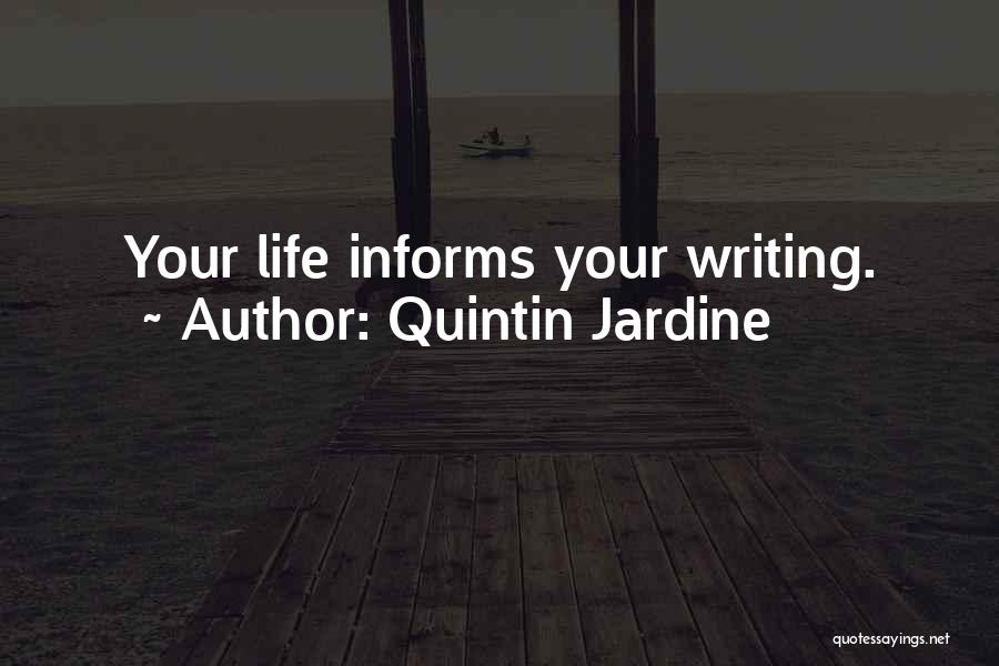 Quintin Jardine Quotes: Your Life Informs Your Writing.