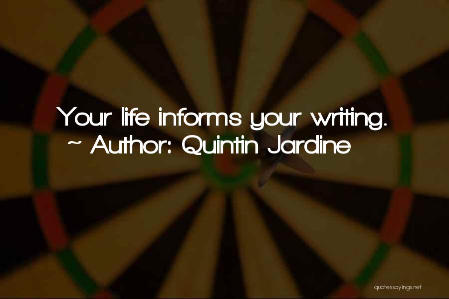 Quintin Jardine Quotes: Your Life Informs Your Writing.