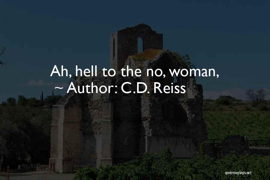C.D. Reiss Quotes: Ah, Hell To The No, Woman,