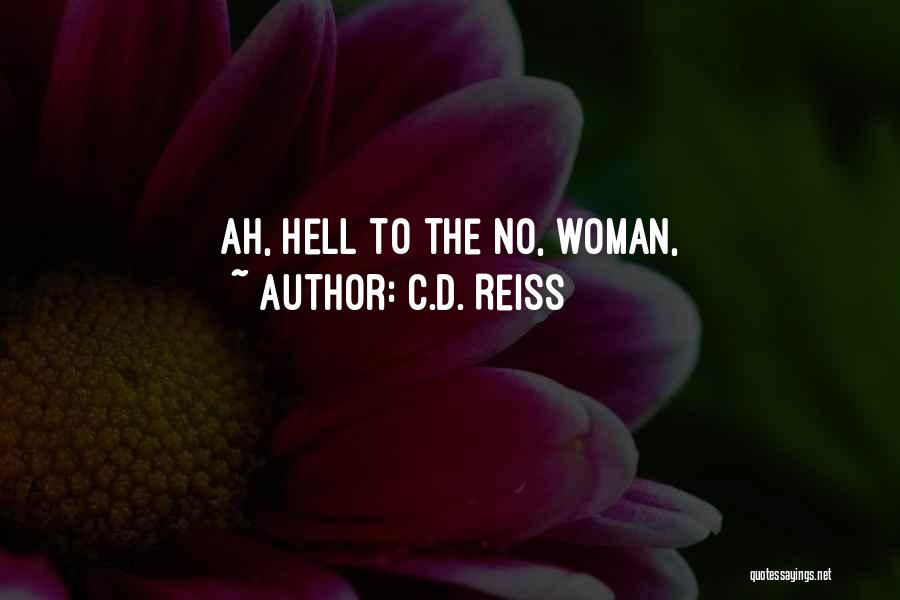 C.D. Reiss Quotes: Ah, Hell To The No, Woman,