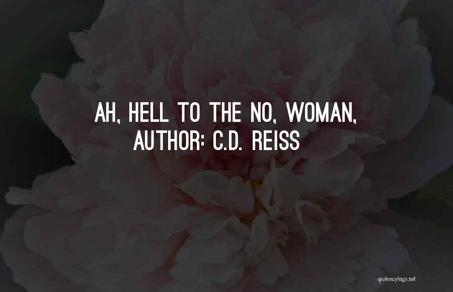 C.D. Reiss Quotes: Ah, Hell To The No, Woman,