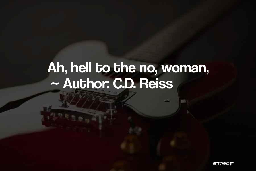 C.D. Reiss Quotes: Ah, Hell To The No, Woman,